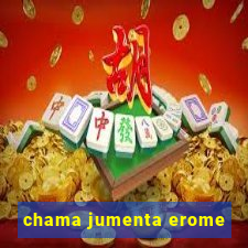 chama jumenta erome